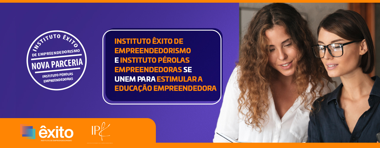 Instituto Êxito de Empreendedorismo e Instituto Pérolas Empreendedoras se unem para estimular educação empreendedora