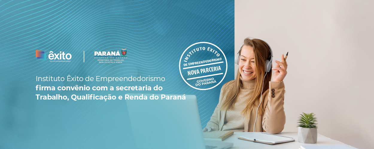 Instituto Êxito de Empreendedorismo firma convênio com a Secretaria do Trabalho, Qualificação e Renda do Paraná