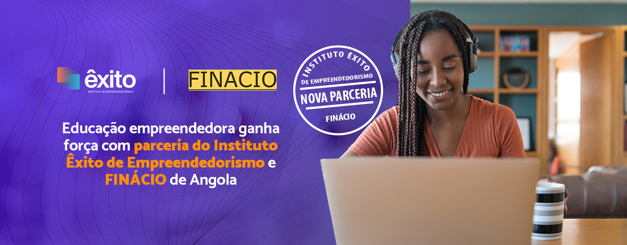 Educação empreendedora ganha força com parceria do Instituto Êxito de Empreendedorismo e FINÁCIO de Angola