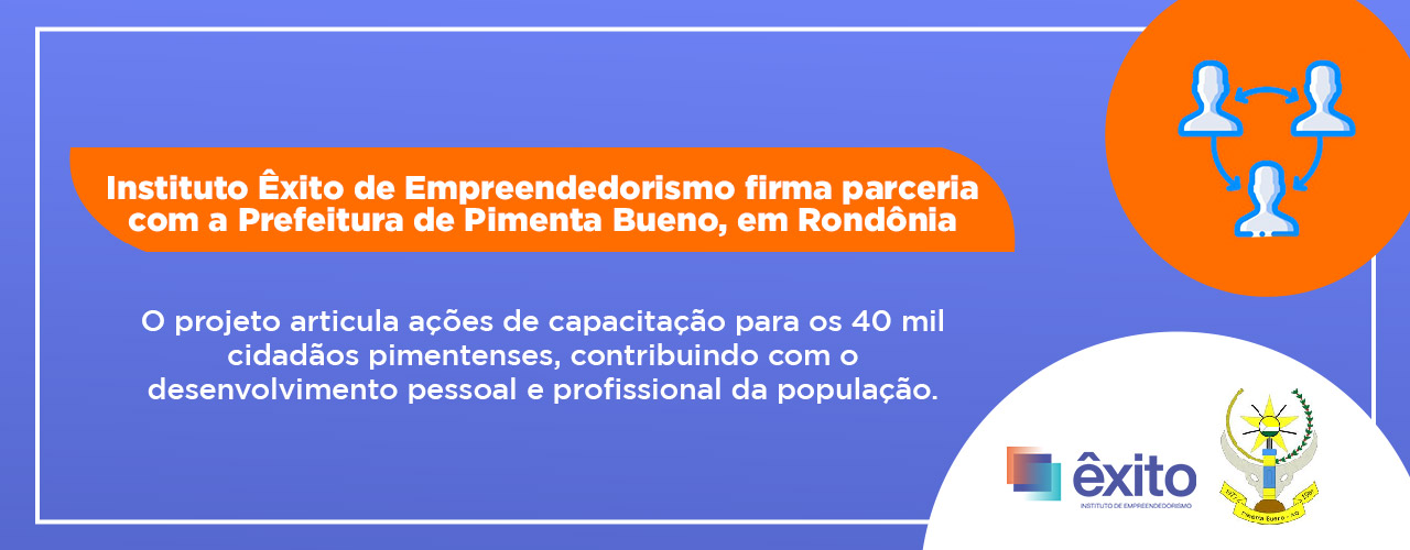 Instituto Êxito de Empreendedorismo firma parceria com a Prefeitura de Pimenta Bueno, em Rondônia