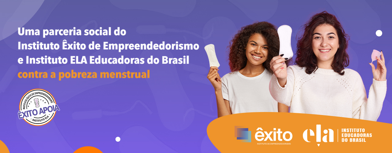 Instituto Êxito de Empreendedorismo e Instituto ELA firmam parceria para combater a pobreza menstrual no Brasil