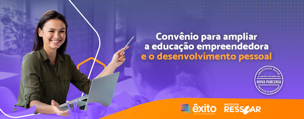 Instituto Êxito de Empreendedorismo atua em parceria com o Instituto Ressoar para ampliar a educação empreendedora e o desenvolvimento pessoal